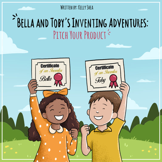 Book 4 of Innovation Station Kit Series - Bella and Toby's Inventing Adventures: Pitch Your Product